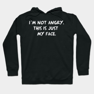 I'm Not Angry, This Is Just My Face Hoodie